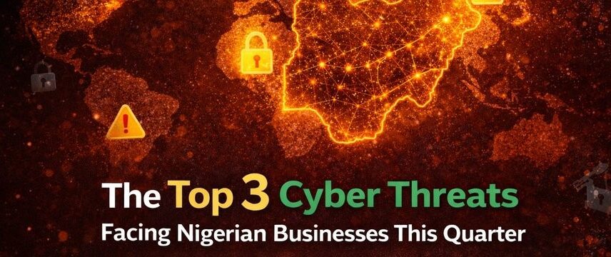 The Top 3 Cyber Threats Facing Nigerian Businesses This Quarter